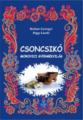 Papp Lszl Molnr Gyngyi - Csoncsik - Morovici gyermekvilg