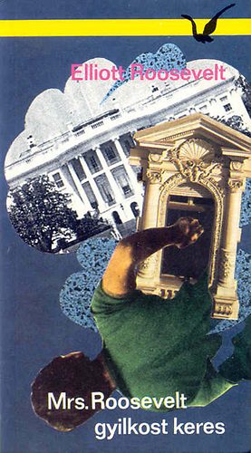 Elliott Roosevelt - Mrs. Roosevelt gyilkost keres