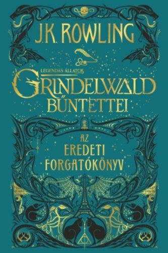 Joannekathleen Rowling - Legendás állatok: Grindelwald bűntettei - Az eredeti forgatókönyv