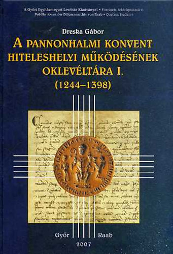 Dreska Gbor - A pannonhalmi konvent hiteleshelyi mkdsnek oklevltra I. (1244-1398)