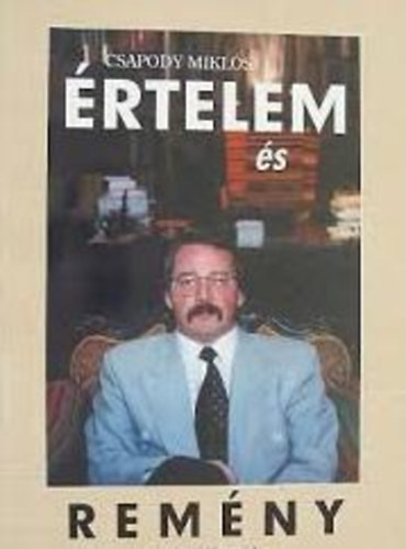 Csapody Miklós - Értelem és remény-Vasárnapi jegyzetek 1993-1998