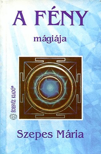 Szepes Mária - A fény mágiája