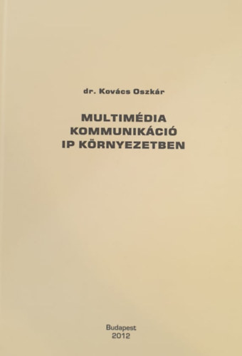 Dr. Kovács Oszkár - Multimédia kommunikáció IP környezetben