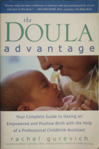 Rachel Gurevich - The Doula Advantage: Your Complete Guide to Having an Empowered and Positive Birth with the Help of a Professional Childbirth Assistant