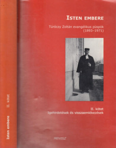Isten embere (Túróczy Zoltán evangélikus püspök 1893-1971) II. kötet- Igehirdetések és visszaemlékezések