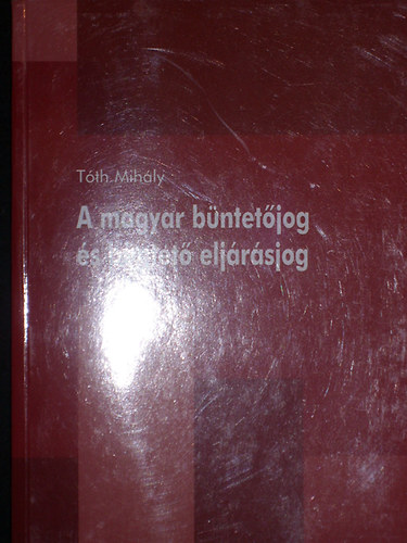 T�th Mih�ly - A magyar b�ntet�jog �s b�ntet� elj�r�sjog