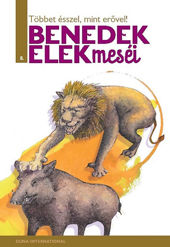 Benedek Elek - Többet ésszel, mint erővel!