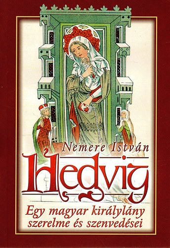 Nemere Istvn - Hedvig - Egy magyar kirlylny szerelme s szenvedsei (Trtnelmi regny)