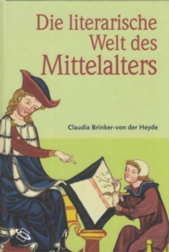 Claudia Brinker-von der Heyde - Die literarische Welt des Mittelalters