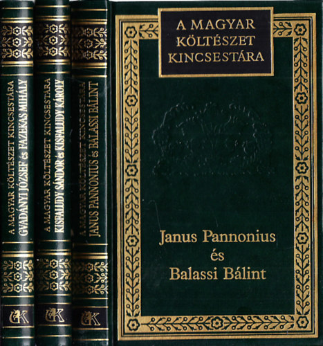 Balassi B�lint, Kisfaludy S�ndor �s K�roly, Gvad�nyi J�zsef-Fazekas Mih�ly Janus Pannonius - A Magyar K�lt�szet Kincsest�ra (3db.): Janus Pannonius �s Balassi B�lint v�logatott k�ltem�nyei + Kisfaludy S�ndor �s Kisfaludy K�roly v�logatott k�ltem�nyei + Gvad�nyi J�zsef �s Fazekas Mih�ly v�logatott m�vei