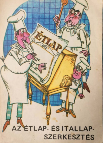 Benke L�szl�, Dr. Csizmadia L�szl�, Flesch P�ter, Horny�nszky Zolt�n, M�ller K�roly, P�r Gyula Balogh K�lm�n - Az �tlap- �s itallapszerkeszt�s �ltal�nos ir�nyelvei