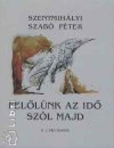 Szentmihlyi Szab Pter - Fellnk az id szl majd