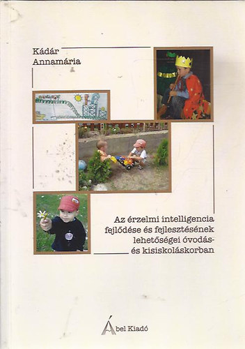 K�d�r Annam�ria - Az �rzelmi itelligencia fejl�d�se �s fejleszt�s�nek lehet�s�gei �vod�s- �s kisiskol�skorban