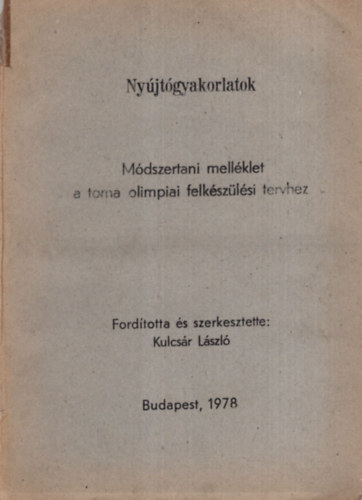 Kulcsr Lszl - Nyjtgyakorlatok - Mdszertani mellklet a torna olimpiai felkszlsi tervhez