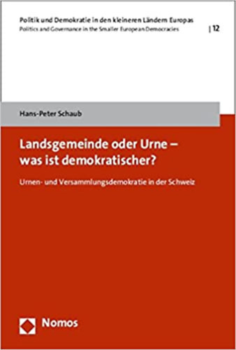 Hans-Peter Schaub - Landsgemeinde oder Urne - was ist demokratischer?: Urnen- und Versammlungsdemokratie in der Schweiz
