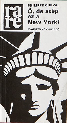 Philippe Curval - Ó, de szép ez a New York!