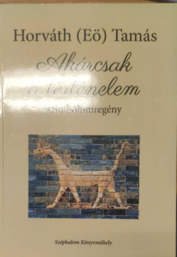 Horvth  Tams (E) - Akrcsak a trtnelem (szimblumregny)