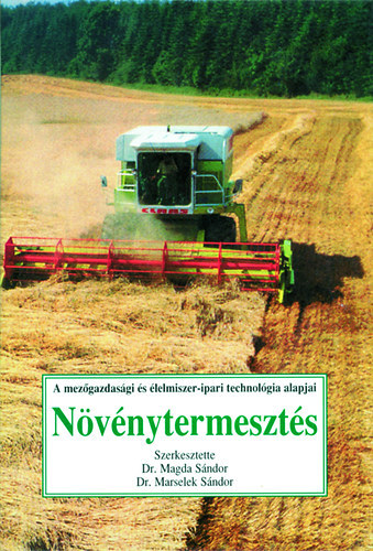 Szerző Dr. Magda Sándor Dr. Marselek Sándor Dr. Miller György - Növénytermesztés - A mezőgazdasági és élelmiszer-ipari technológia alapjai - Földműveléstani alapismeretek - A növénytermesztés munkafolyamatai - Legfontosabb szántóföldi növényeink termesztéstechnológiája