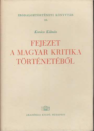 Kov�cs K�lm�n - Fejezet a magyar kritika t�rt�net�b�l (Irodalomt�rt�neti K�nyvt�r 10.)