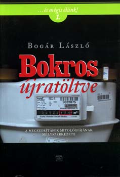 Bogr Lszl - Bokros jratltve - A megszortsok mitolgijnak mlyszerkezete