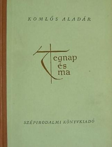 Komlós Aladár - Tegnap és ma