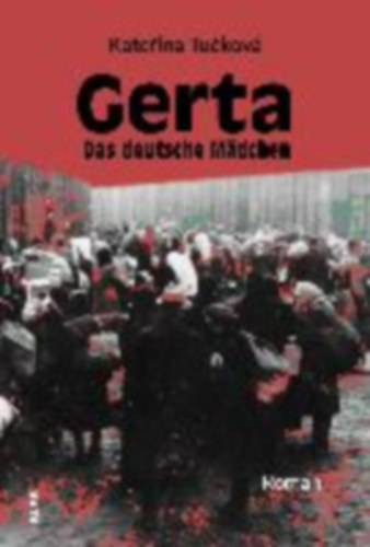 Katerina Tucková - Gerta. Das deutsche Mädchen - Roman