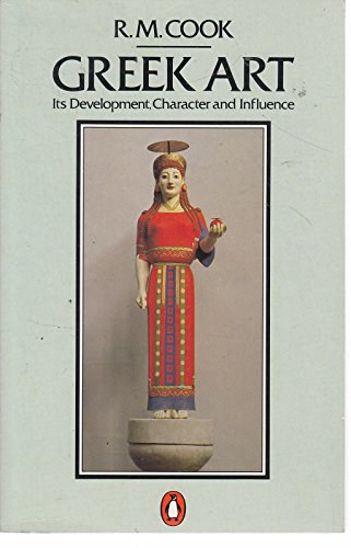 R. M. Cook - Greek Art: Its Development, Character And Influence