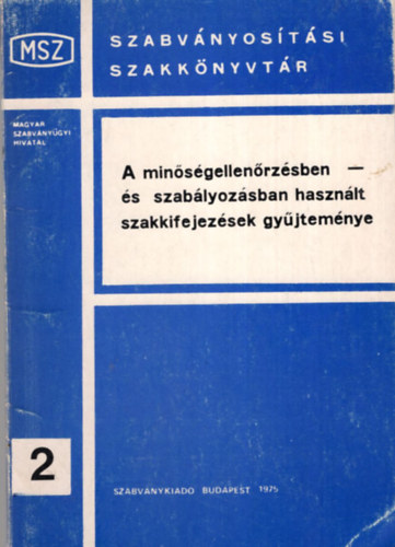 Dr. Bak Lor�nd, R�cz Gy�rgy, Sz�sz Gy�rgy (szerk.) - A min�s�gellen�rz�sben- �s szab�lyoz�sban haszn�lt szakkifejez�sek gy�jtem�nye  ( Szabv�nyos�t�si szakk�nyvt�r 2 )