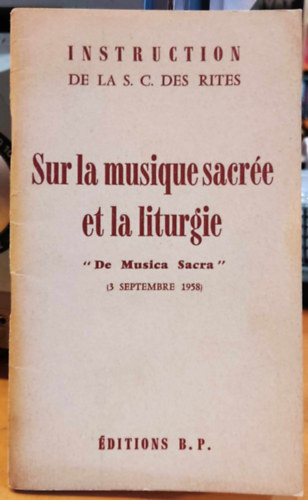 Bonne Presse - Instruction de la S. C. des Rites: Sur la musique sacr�e et la liturgie "De Musica Sacra" (3 septembre 1958) (�ditions B. P.)