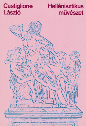 Castiglione L�szl� - Hell�nisztikus m�v�szet