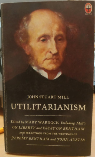 John Stuart Mill - Utilitarianism, On Liberty, and Essay on Bentham