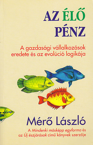 Mr Lszl - Az l pnz - A gazdasgi vllalkozsok eredete s az evolci logikja