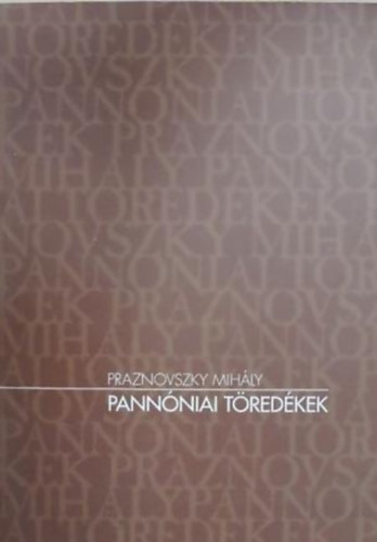 Praznovszky Mihály - Pannóniai töredékek