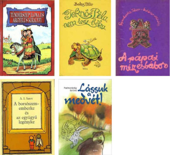 Szöllősi Péter ;Berkes Péter;A.I. Sarov;Podmaniczky Szilárd;Gyurkovics Tibor (szerk.) - Tündérszép Ilona és Árgyélus királyfi+Teknős Béla nem lesz béka+A borsószememberke és az együgyű legényke+Lássuk a medvét+a pápai mézesbábos -5 db könyv