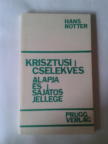 Hans Rotter - Krisztusi cselekvés alapja és sajátos jellege