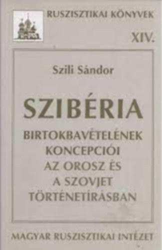 Szili S�ndor - Szib�ria birtokbav�tel�nek koncepci�i az orosz �s a szovjet...