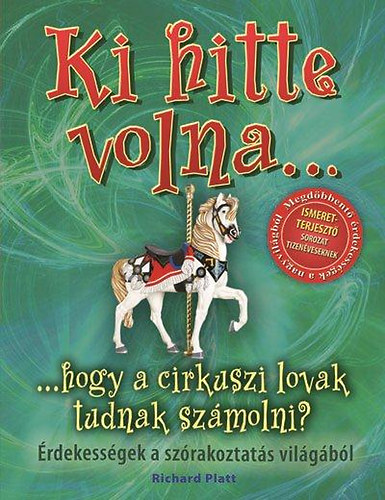 Richard Platt - Ki hitte volna...hogy a cirkuszi lovak tudnak sz�molni?