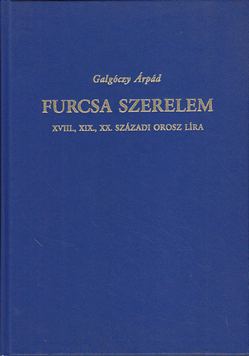 Galgóczy Árpád - Furcsa szerelem - Három évszázad orosz költészete
