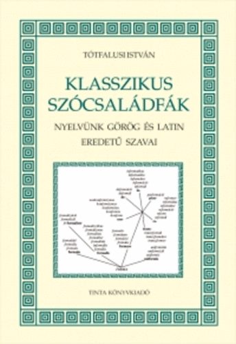 Ttfalusi Istvn - Klasszikus szcsaldfk - Nyelvnk grg s latin eredet szavai