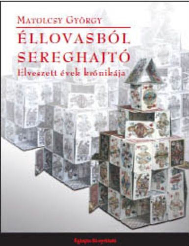 Matolcsy Gy�rgy - �llovasb�l sereghajt� - Elveszett �vek kr�nik�ja