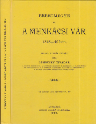 Lehoczky Tivadar - Beregmegye s a Munkcsi vr 1848-49-ben (hasonms kiads)