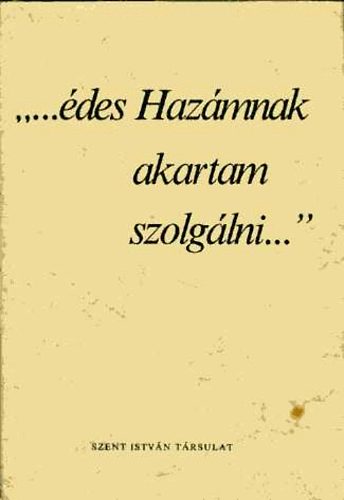 Szent Istv�n T�rsulat - "...�des haz�mnak akartam szolg�lni..."