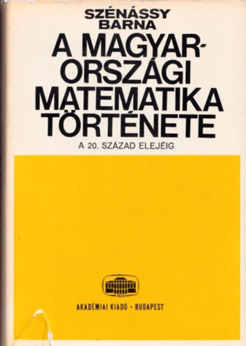 Sznssy Barna - A magyarorszgi matematika trtnete (A legrgibb idktl a 20. szzad elejig)