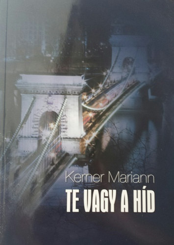Kerner Mariann - Te vagy a híd
