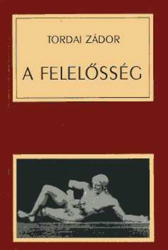 Tordai Zádor - A felelősség alapjai, lehetőségei és körülményei