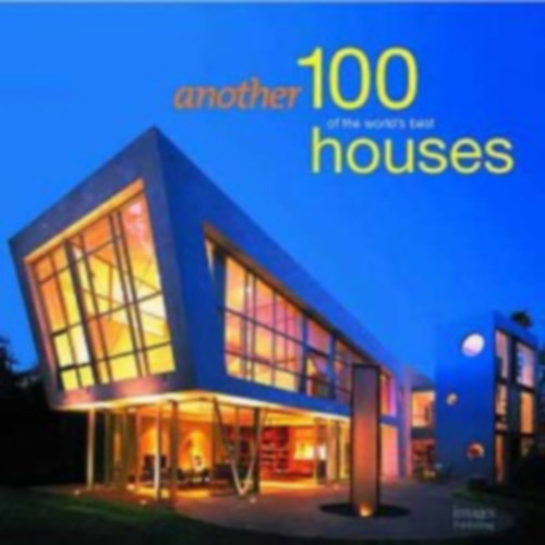 Images Publishing - Another 100 of the World's Best Houses