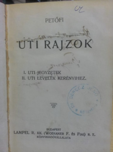 Petfin Szendrey Jlia Petfi Sndor - Uti rajzok (Uti jegzetek - Uti levelek Kernyihez) + Tigris s hina - trtneti drma ngy felvonsban + Petfin Szendrey Jlia naplja s levelei Trey Marihoz