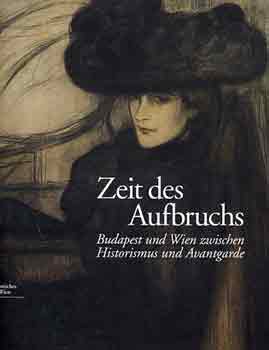 Zeit des aufbruchs (Budapest und Wien zwischen historizmus und Avantgarde)