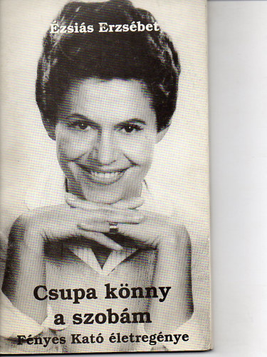 zsais Erzsbet - Csupa knny a szobm - Fnyes Kat letregnye