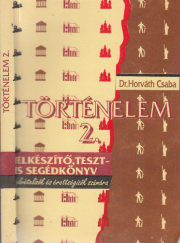 Dr. Horv�th Csaba - T�rt�nelem 2. (Felk�sz�t�, teszt- �s seg�dk�nyv felv�teliz�k �s �retts�giz�k sz�m�ra)